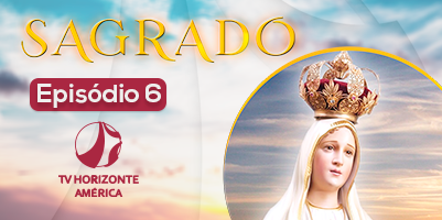 6º episódio da série “Sagrado é dedicado à devoção a Nossa Senhora de Fátima – nesta segunda-feira, às 18h50