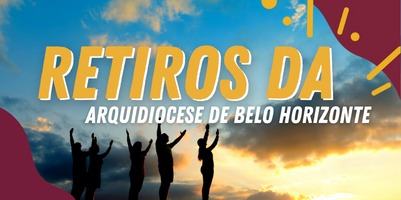 Feriado do carnaval: venha vivenciar seu retiro na Arquidiocese de Belo Horizonte – 18 a 22 de fevereiro