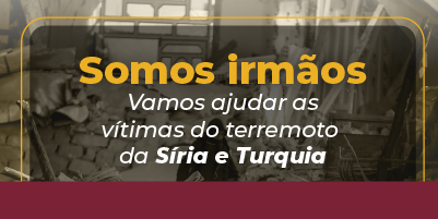 Campanha “Somos Irmãos”: ajude os atingidos pelo terremoto na Síria e na Turquia