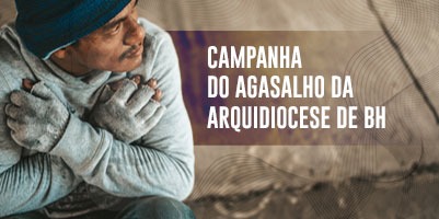 Campanha do Agasalho da Arquidiocese de Belo Horizonte: nosso irmão sofre com o frio