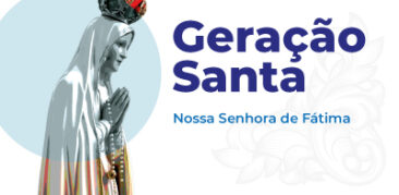 Geração Santa: Live se dedica às aparições de Nossa Senhora de Fátima– nesta segunda-feira (29), às 17h