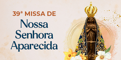 Fiéis celebram o Dia de Nossa Senhora Aparecida – Padroeira do Brasil: 12 de outubro