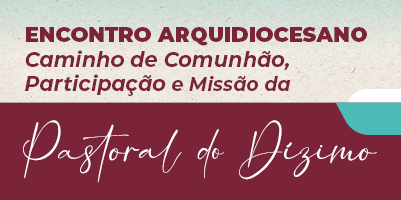 Encontro Arquidiocesano da Pastoral do Dízimo: dia 30 de setembro, na Catedral Cristo Rei