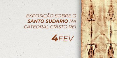 Catedral Cristo Rei recebe Exposição sobre o Santo Sudário: 4 de fevereiro