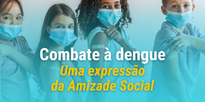 Combate à dengue: expressão da Amizade Social