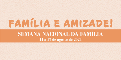 Celebre a Semana Nacional da Família: 11 a 17 de agosto