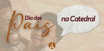 Dia dos Pais: Catedral Cristo Rei terá homenagem aos pais no próximo domingo – 11 de agosto