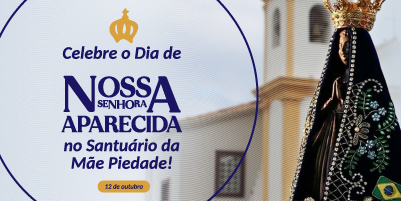 Santuário da Mãe Piedade celebra a Padroeira do Brasil