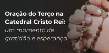 Oração do Terço na Catedral Cristo Rei: um momento de gratidão e esperança- 28/12