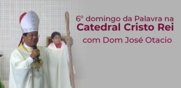 Dom José Otacio celebra o 6º domingo da Palavra na Catedral Cristo Rei