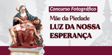 Participe do Concurso Cultural: “Mãe da Piedade – Luz da nossa Esperança”