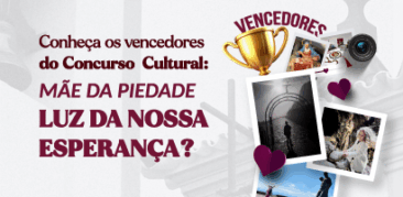 Conheça os vencedores do Concurso Cultural “Mãe da Piedade – Luz da nossa Esperança”