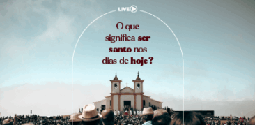 Live Chamados à Santidade: 10/12, no canal Mãe Piedade
