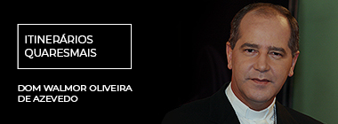 Artigo de Dom Walmor - Itinerários Quaresmais