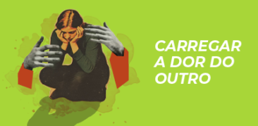 Carregar a dor do outro