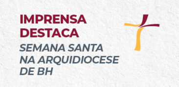 Imprensa destaca a Semana Santa na Arquidiocese de BH