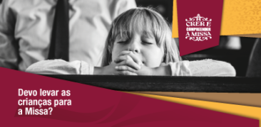 Devo ou não levar as crianças à Missa?
