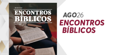 Encontros Bíblicos mês de agosto: faça o download do seu exemplar!
