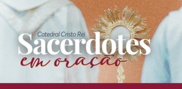 Sacerdotes em Oração: dia 10 de setembro, na Catedral Cristo Rei